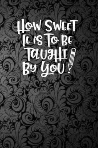 Cover of How sweet it is to be taught by you