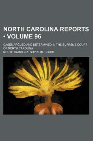 Cover of North Carolina Reports (Volume 96); Cases Argued and Determined in the Supreme Court of North Carolina