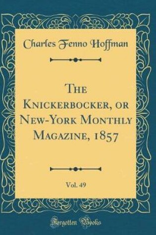 Cover of The Knickerbocker, or New-York Monthly Magazine, 1857, Vol. 49 (Classic Reprint)