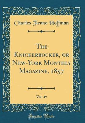 Book cover for The Knickerbocker, or New-York Monthly Magazine, 1857, Vol. 49 (Classic Reprint)