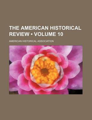 Book cover for The American Historical Review (Volume 10)