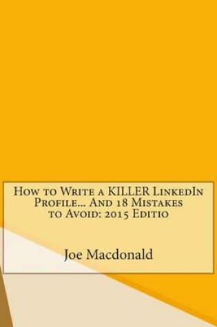 Cover of How to Write a Killer Linkedin Profile... and 18 Mistakes to Avoid