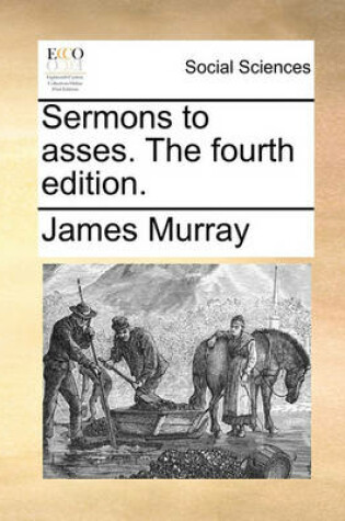 Cover of Sermons to Asses. the Fourth Edition.