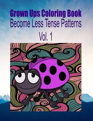 Book cover for Grown Ups Coloring Book Become Less Tense Patterns Vol. 1