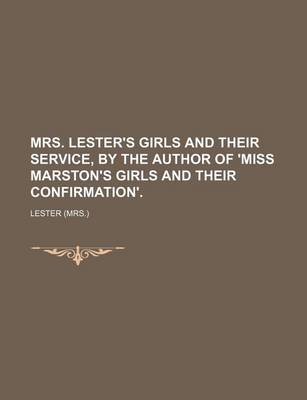 Book cover for Mrs. Lester's Girls and Their Service, by the Author of 'Miss Marston's Girls and Their Confirmation'.