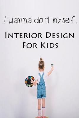 Book cover for I wanna do it myself. Interior Design for Kids