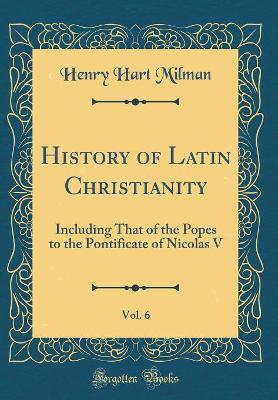 Book cover for History of Latin Christianity, Vol. 6