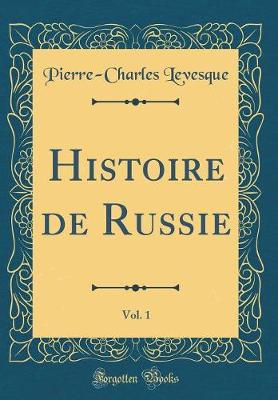 Book cover for Histoire de Russie, Vol. 1 (Classic Reprint)