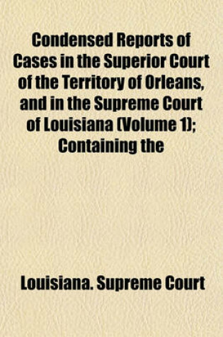 Cover of Reports of Cases in the Superior Court of the Territory of Orleans, and in the Supreme Court of Louisiana; Containing the Decisions of Those Courts from the Autumn Term, 1809, to the March Term, 1830, and Which Were Embraced in Volume 1