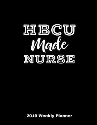 Book cover for Hbcu Made Nurse 2019 Weekly Planner