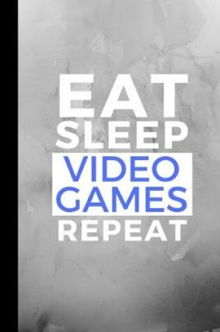 Cover of Eat Sleep Video Games Repeat
