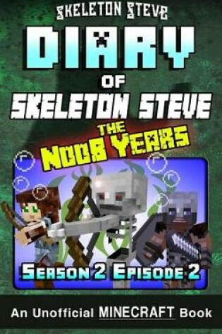 Cover of Diary of Minecraft Skeleton Steve the Noob Years - Season 2 Episode 2 (Book 8)