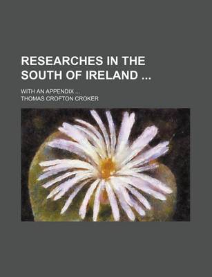 Book cover for Researches in the South of Ireland; With an Appendix