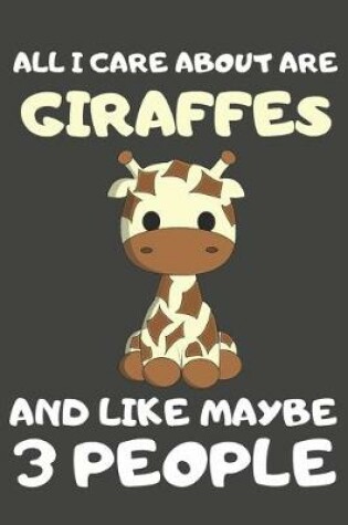 Cover of All I Care About Are Giraffes And Like Maybe 3 People