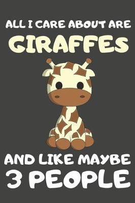 Book cover for All I Care About Are Giraffes And Like Maybe 3 People