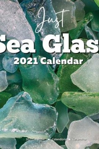 Cover of Just Sea Glass 2021 Calendar