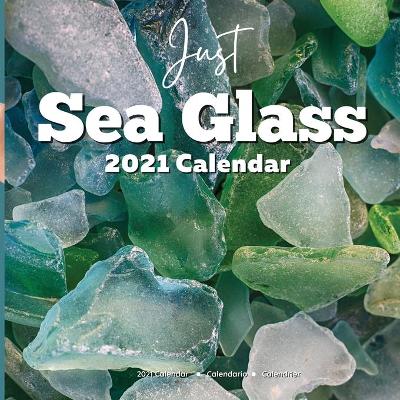 Book cover for Just Sea Glass 2021 Calendar