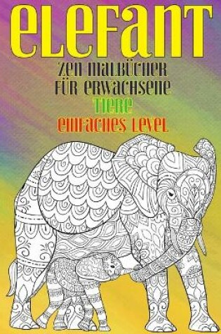 Cover of Zen Malbücher für Erwachsene - Einfaches Level - Tiere - Elefant