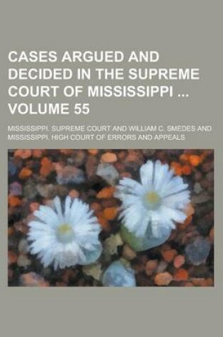 Cover of Cases Argued and Decided in the Supreme Court of Mississippi Volume 55