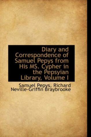 Cover of Diary and Correspondence of Samuel Pepys from His Ms. Cypher in the Pepsyian Library, Volume I