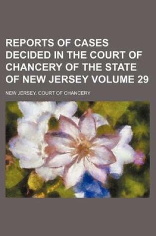 Cover of Reports of Cases Decided in the Court of Chancery of the State of New Jersey Volume 29