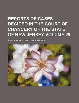 Book cover for Reports of Cases Decided in the Court of Chancery of the State of New Jersey Volume 29