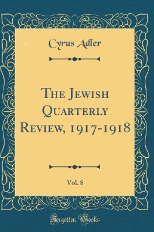 Cover of The Jewish Quarterly Review, 1917-1918, Vol. 8 (Classic Reprint)