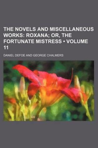 Cover of The Novels and Miscellaneous Works (Volume 11); Roxana Or, the Fortunate Mistress