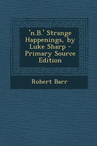 Cover of 'N.B.' Strange Happenings, by Luke Sharp - Primary Source Edition