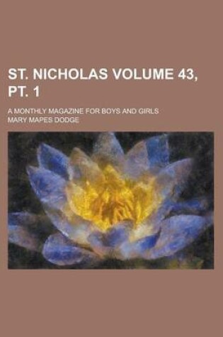 Cover of St. Nicholas; A Monthly Magazine for Boys and Girls Volume 43, PT. 1