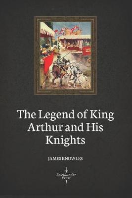 Book cover for The Legend of King Arthur and His Knights (Illustrated)