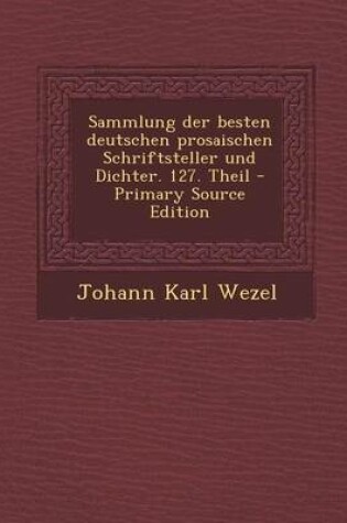 Cover of Sammlung Der Besten Deutschen Prosaischen Schriftsteller Und Dichter. 127. Theil