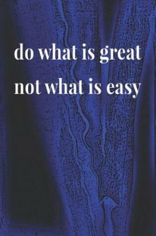 Cover of Do What Is Great Not What Is Easy