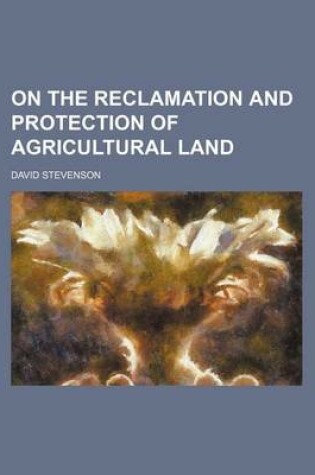 Cover of On the Reclamation and Protection of Agricultural Land