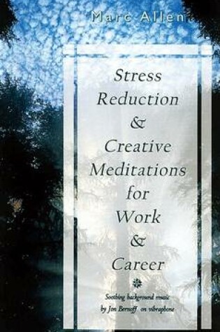 Cover of Stress Reduction and Creative Meditations for Work and Career