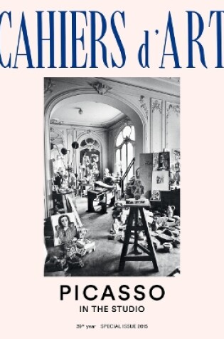 Cover of Cahiers d'Art 39th Year Special Issue 2015: Picasso in the Studio