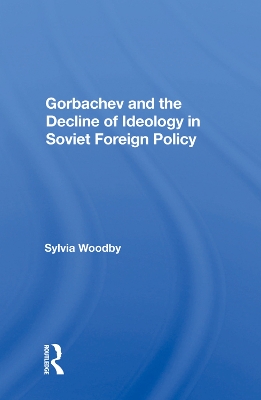 Book cover for Gorbachev And The Decline Of Ideology In Soviet Foreign Policy