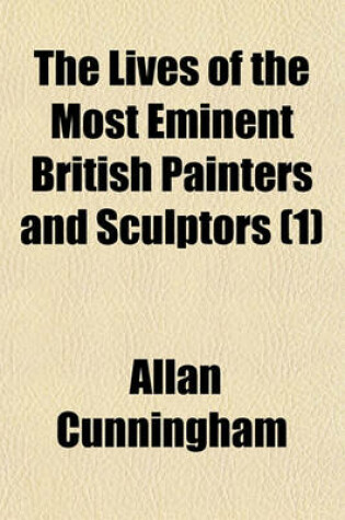 Cover of The Lives of the Most Eminent British Painters and Sculptors (Volume 1)