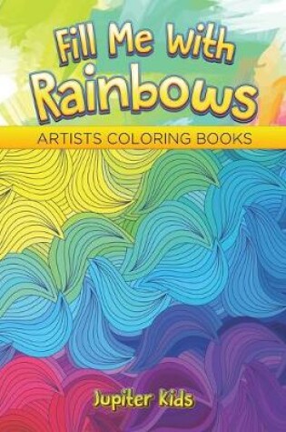 Cover of Fill Me With Rainbows