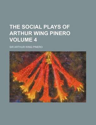 Book cover for The Social Plays of Arthur Wing Pinero Volume 4