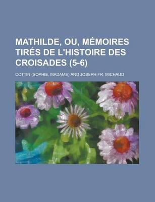 Book cover for Mathilde, Ou, Memoires Tires de L'Histoire Des Croisades (5-6)