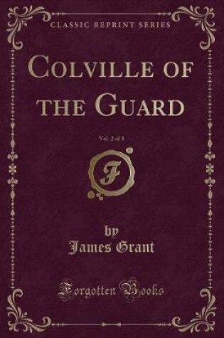 Cover of Colville of the Guard, Vol. 2 of 3 (Classic Reprint)