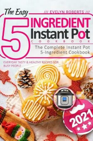 Cover of The Easy 5-Ingredient Instant Pot Cookbook 2021