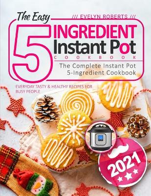 Book cover for The Easy 5-Ingredient Instant Pot Cookbook 2021