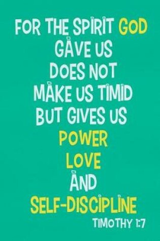 Cover of For the Spirit God Gave Us Does Not Make Us Timid But Gives Us Power Love and Self-Discipline - Timothy 1