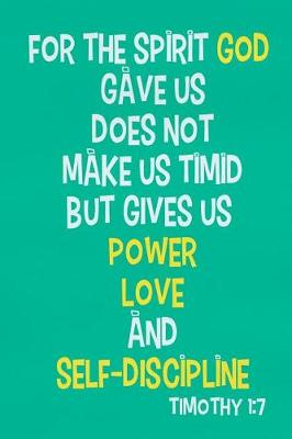 Book cover for For the Spirit God Gave Us Does Not Make Us Timid But Gives Us Power Love and Self-Discipline - Timothy 1