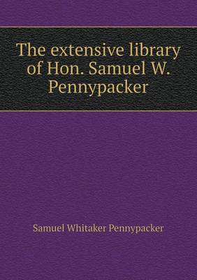 Book cover for The Extensive Library of Hon. Samuel W. Pennypacker