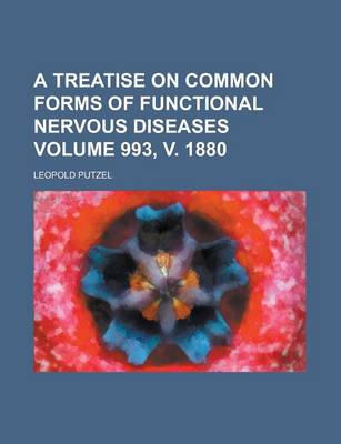 Book cover for A Treatise on Common Forms of Functional Nervous Diseases Volume 993, V. 1880