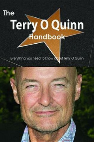 Cover of The Terry O Quinn Handbook - Everything You Need to Know about Terry O Quinn