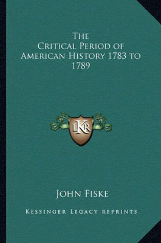 Cover of The Critical Period of American History 1783 to 1789
